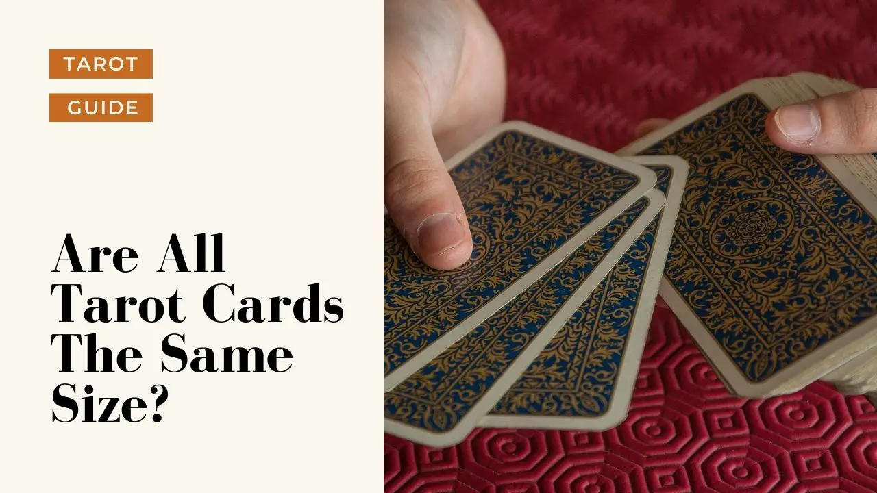 Are All Tarot Cards The Same Size? ANSWERED Helpful Tarot Guide