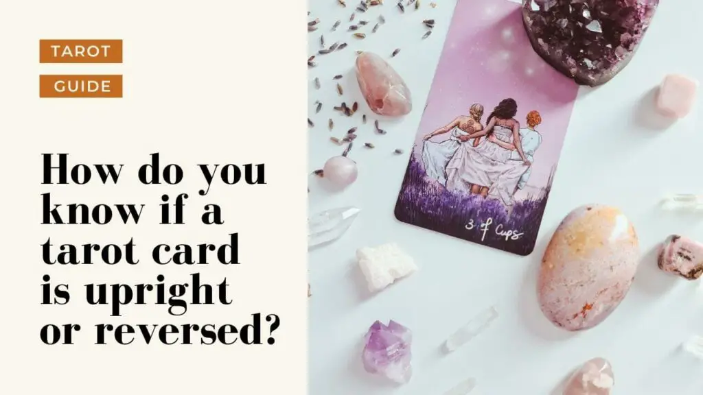 How Do You Know If A Tarot Card Is Upright Or Reversed? | Helpful Tarot Guide