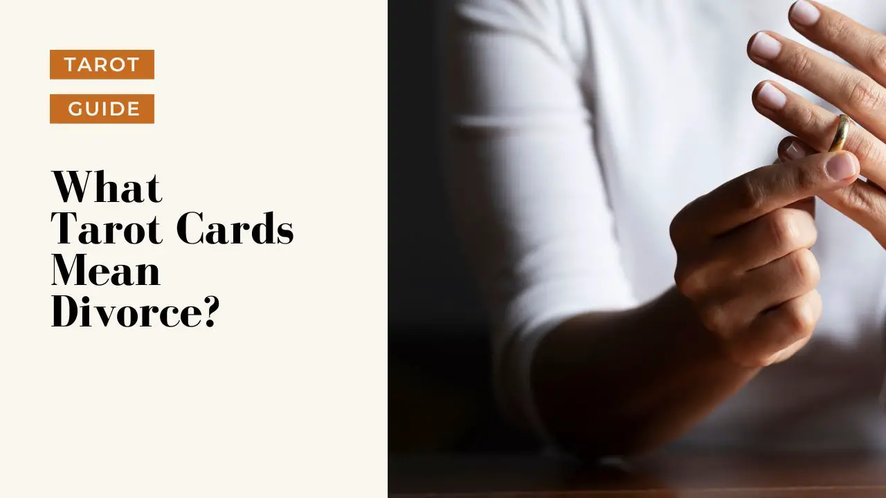 What Tarot Cards Mean Divorce A Complete Guide Tarot Happy