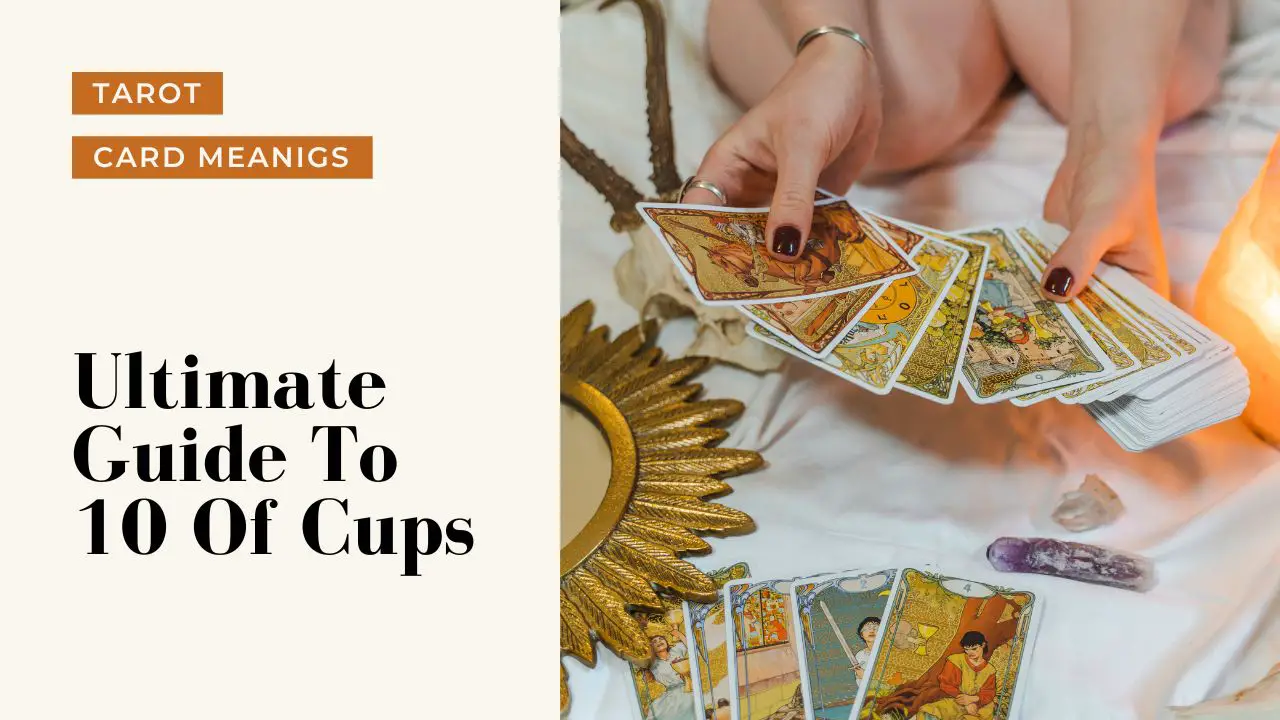 Ultimate Guide To The 10 Of Cups | Helpful Tarot Guide