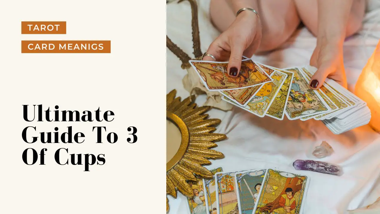 Ultimate Guide To The 3 Of Cups | Helpful Tarot Guide