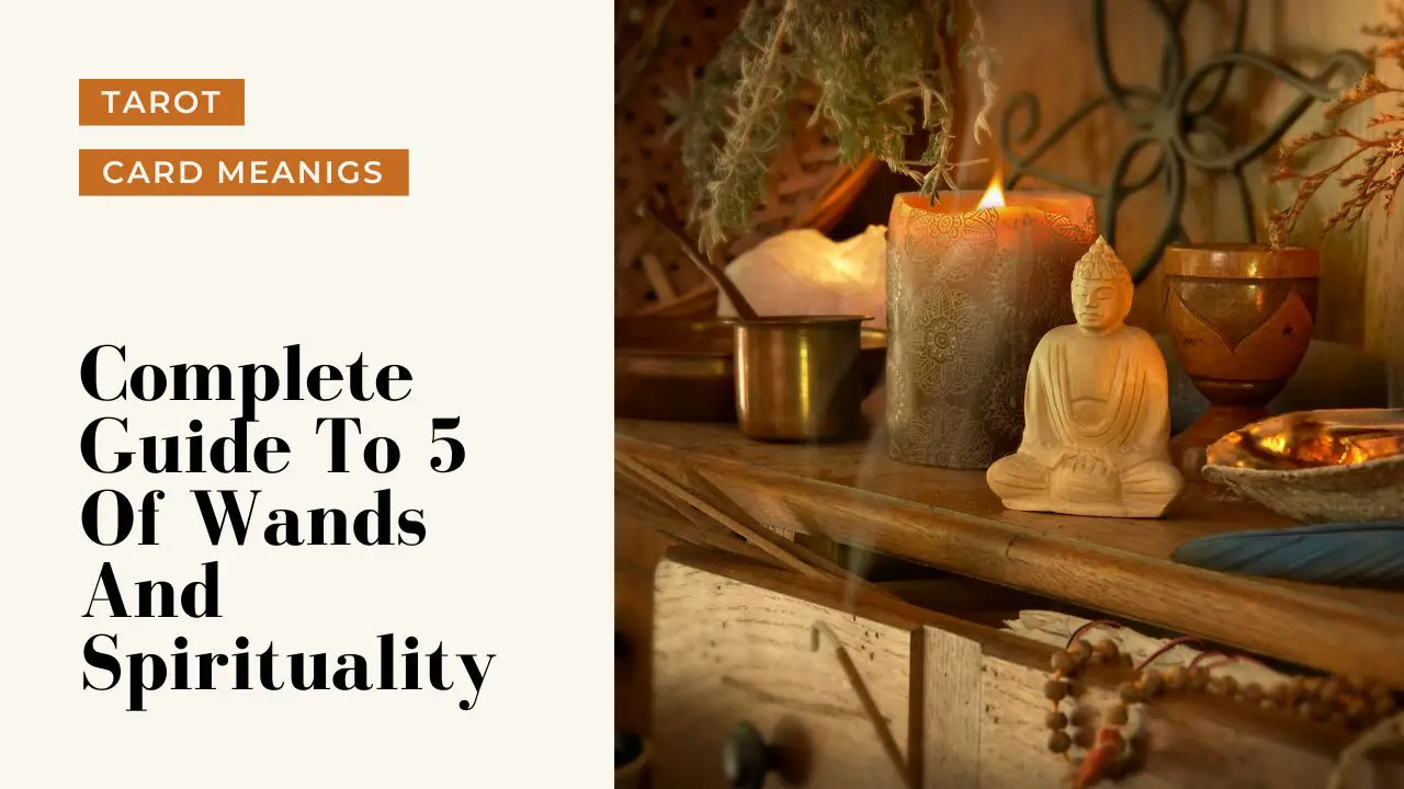 5 Of Wands And Spiritual Meanings | A Deep Dive Into What 5 Of Wands Means For Your Spirituality