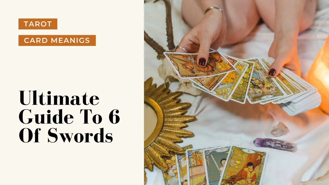 Ultimate Guide To The 6 Of Swords | Helpful Tarot Guide