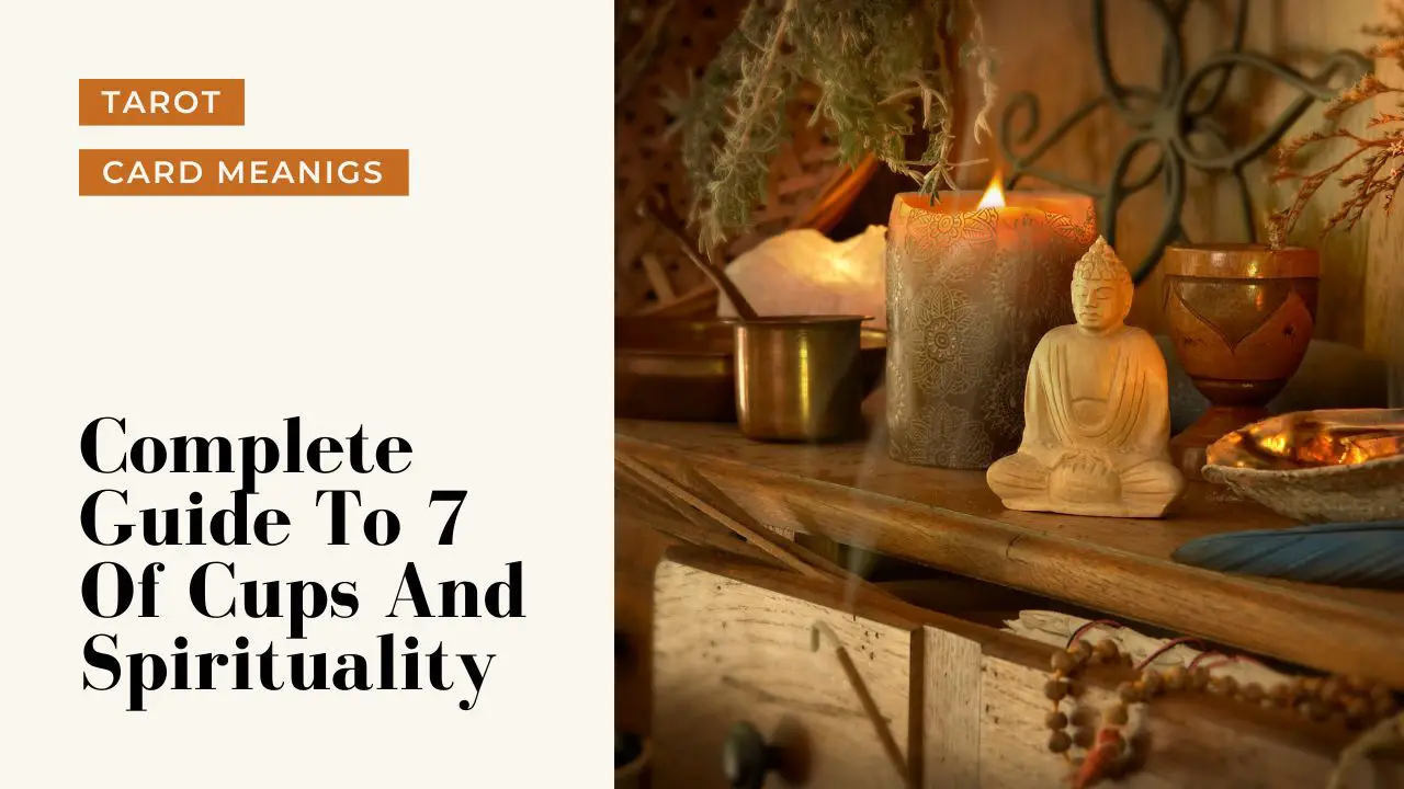 7 Of Cups And Spiritual Meanings | A Deep Dive Into What 7 Of Cups Means For Your Spirituality
