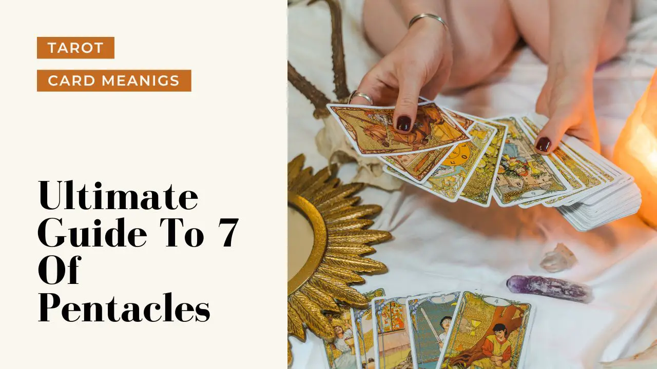 Ultimate Guide To The 7 Of Pentacles | Helpful Tarot Guide