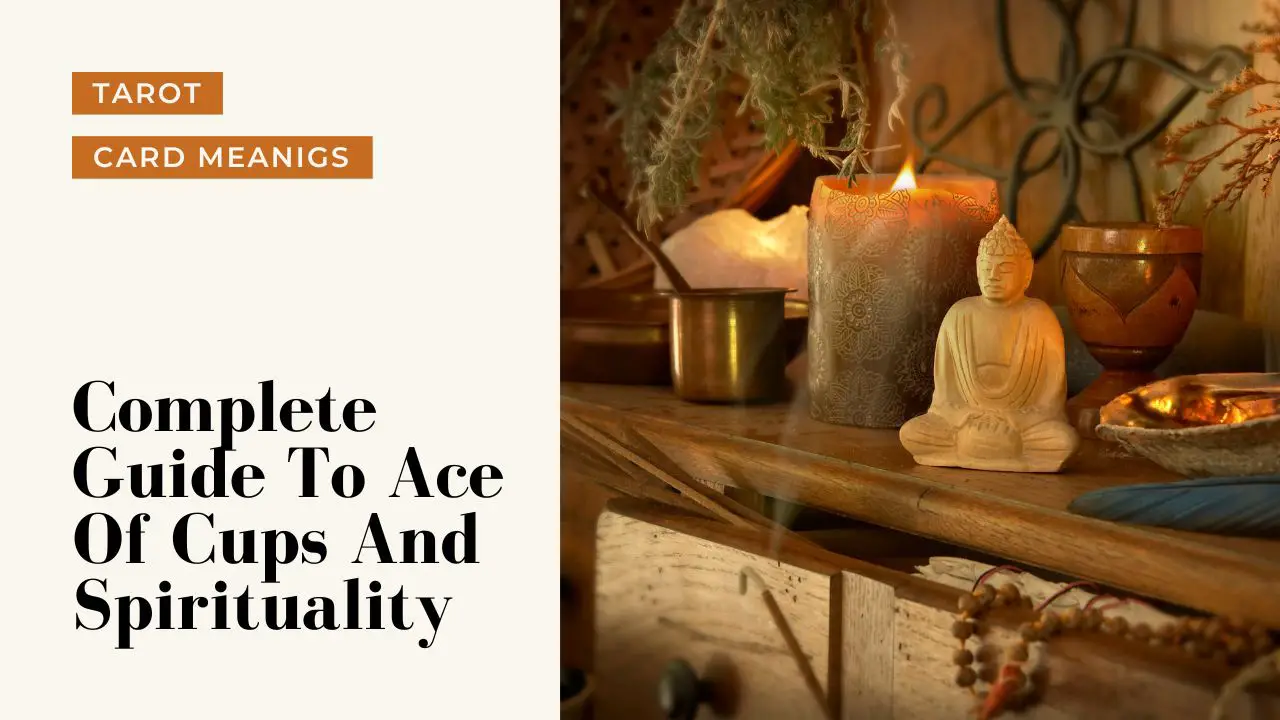 Ace Of Cups And Spiritual Meanings | A Deep Dive Into What Ace Of Cups Means For Your Spirituality