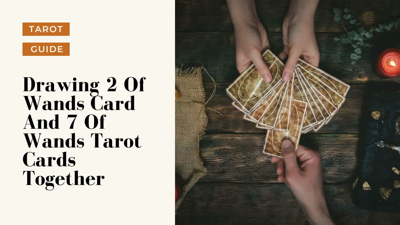 Drawing 2 Of Wands Card And 7 Of Wands Tarot Cards Together What Do