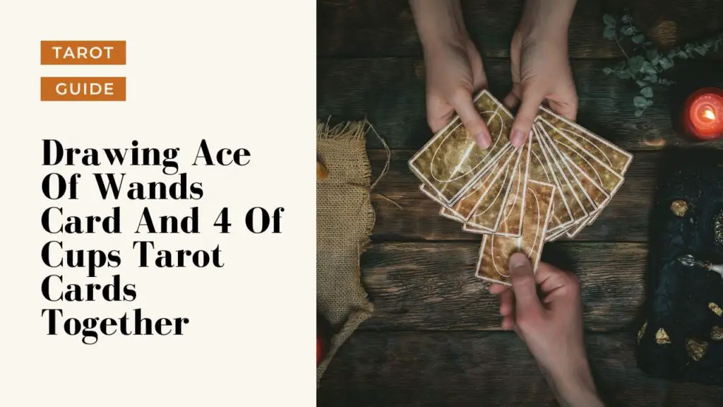 Drawing Ace Of Wands Card And 4 Of Cups Tarot Cards Together