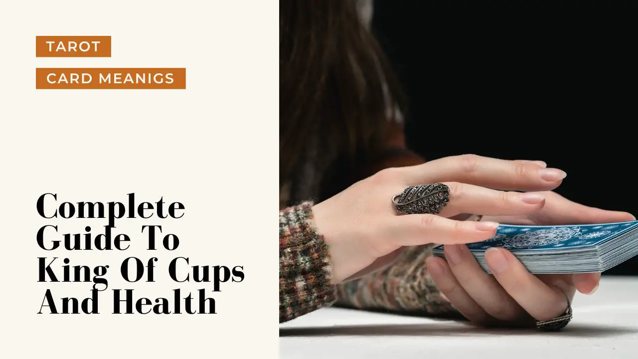 King Of Cups And Health Meanings | A Deep Dive Into What King Of Cups Means For Your Health