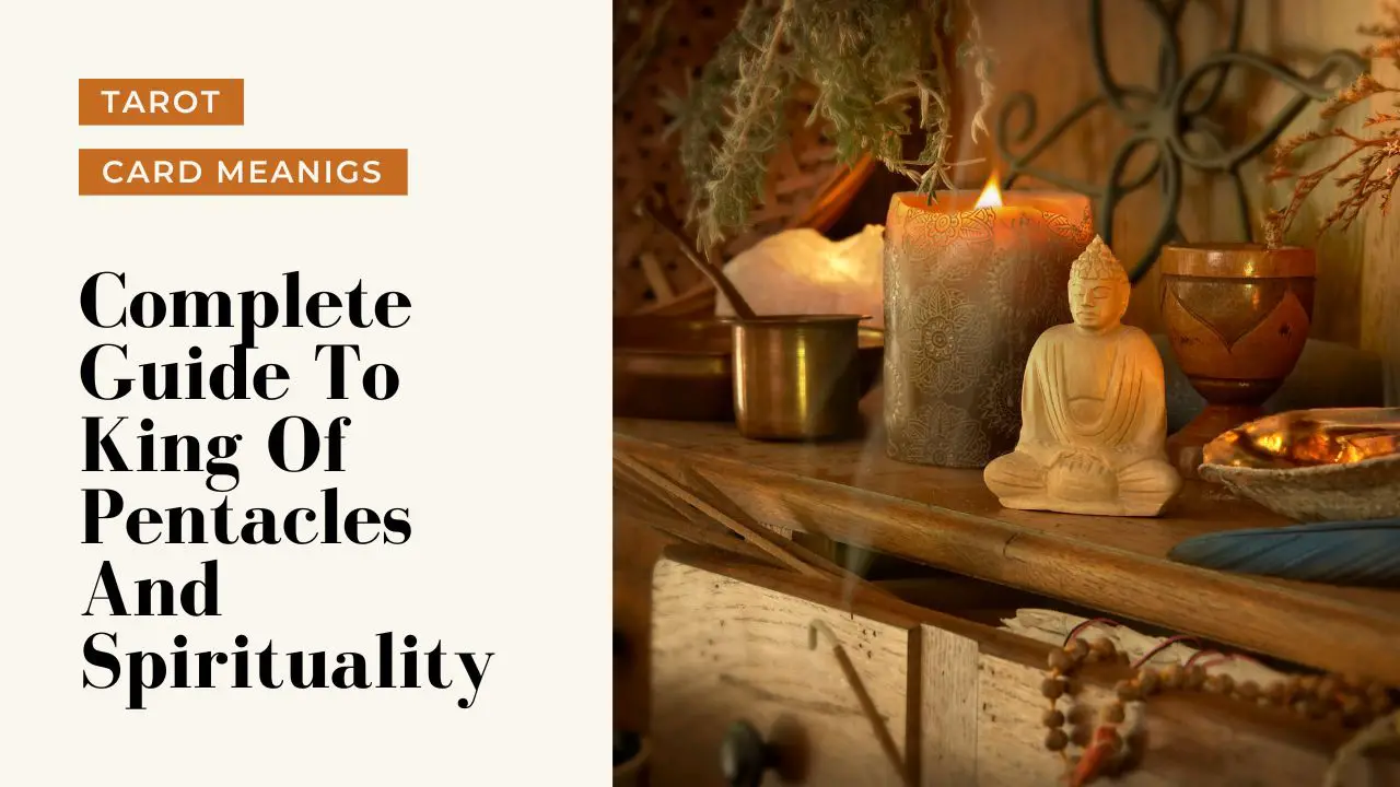 King Of Pentacles And Spiritual Meanings | A Deep Dive Into What King Of Pentacles Means For Your Spirituality