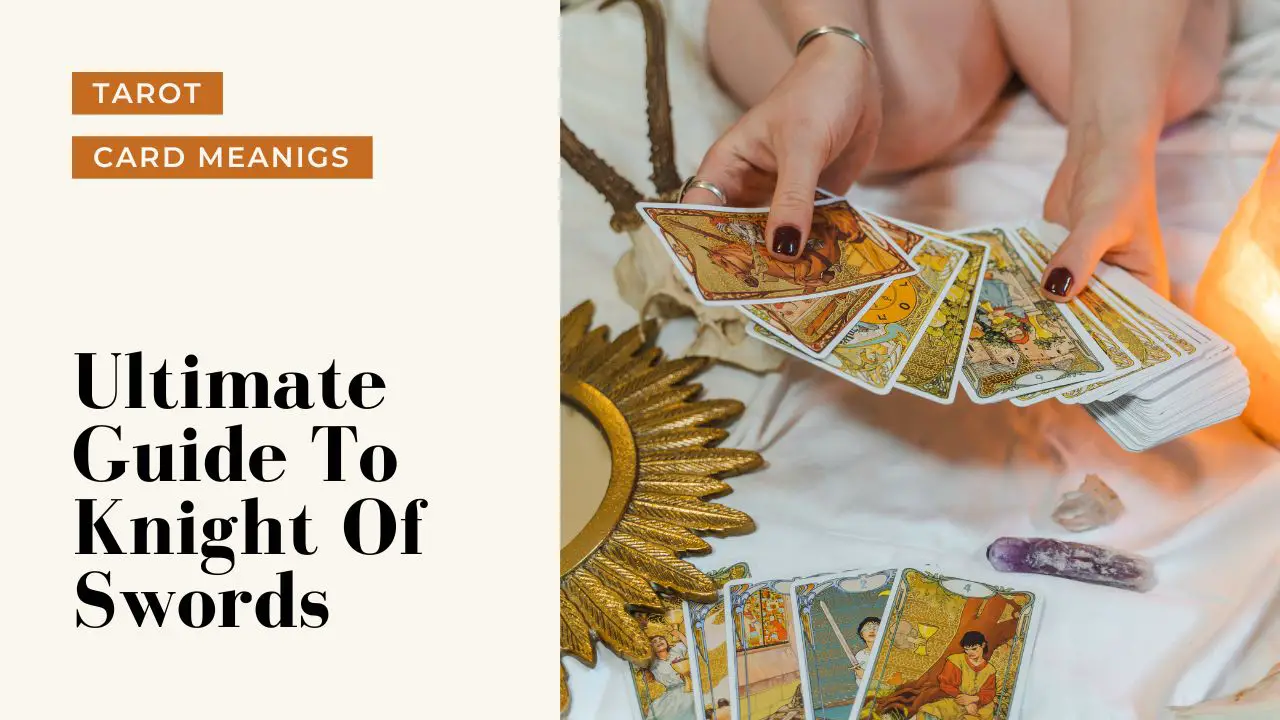 Ultimate Guide To The Knight Of Swords | Helpful Tarot Guide