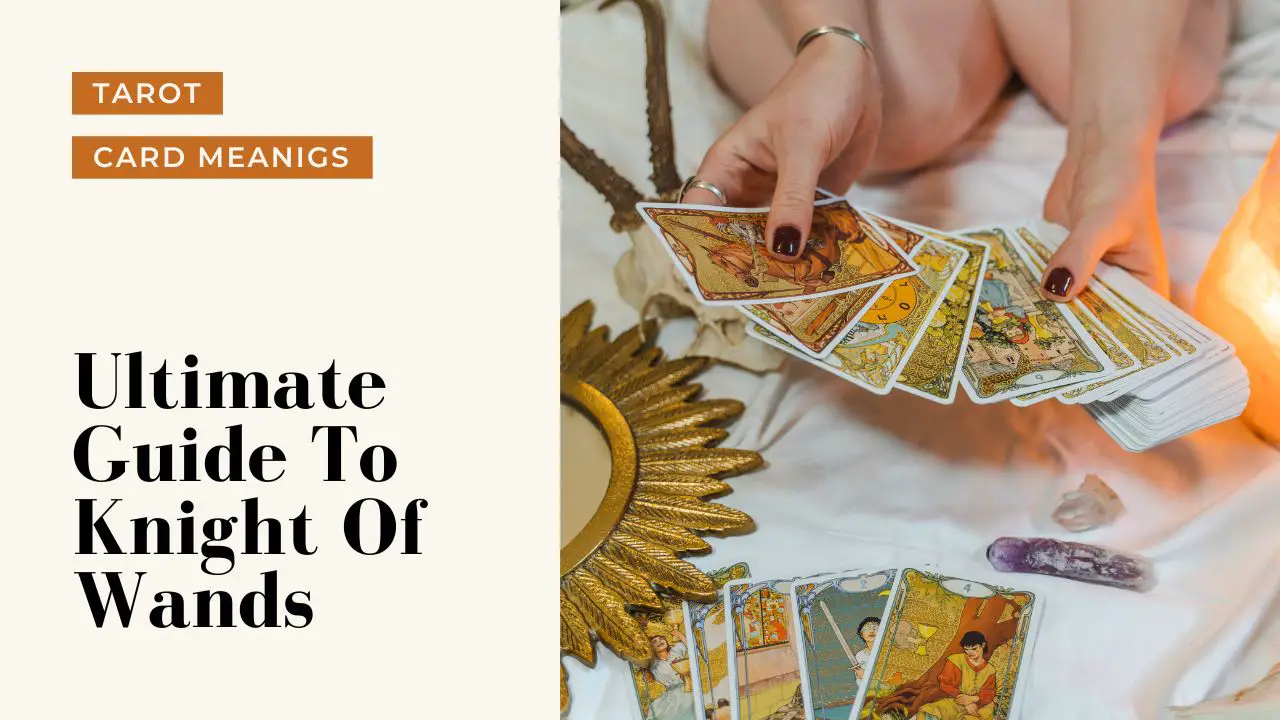 Ultimate Guide To The Knight Of Wands | Helpful Tarot Guide