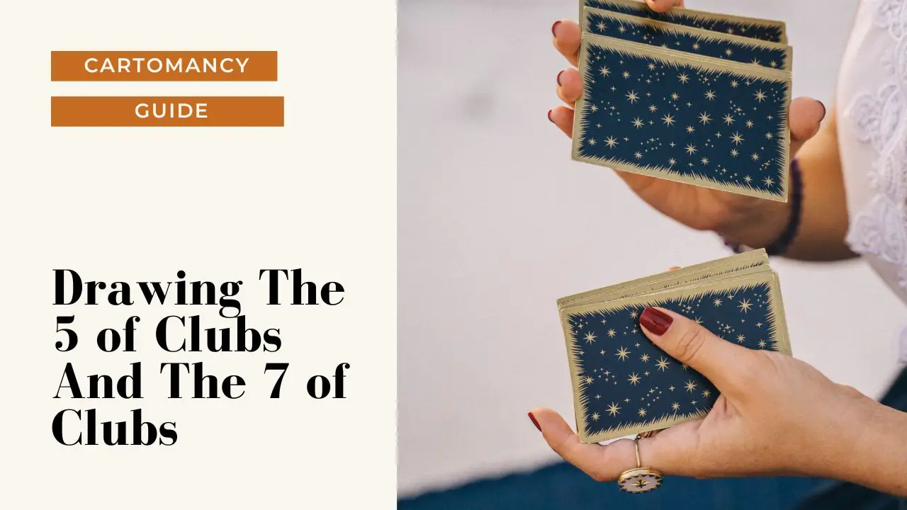 How to interpret the 5 Of Clubs card and 7 Of Clubs card together.