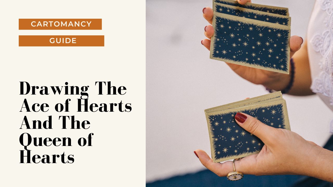 How to interpret the Ace Of Hearts card and Queen Of Hearts card together.